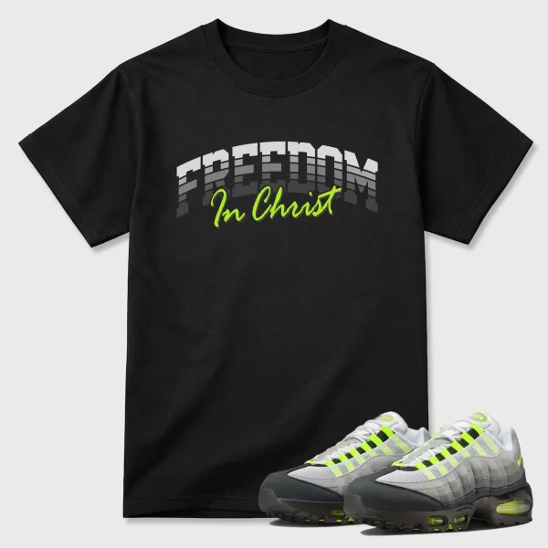 Sneakerfit For Sneakerheads Sneaker Shirts To Match Air Max 95 Neon Yellow Sneakers Freedom In Christ T-Shirt