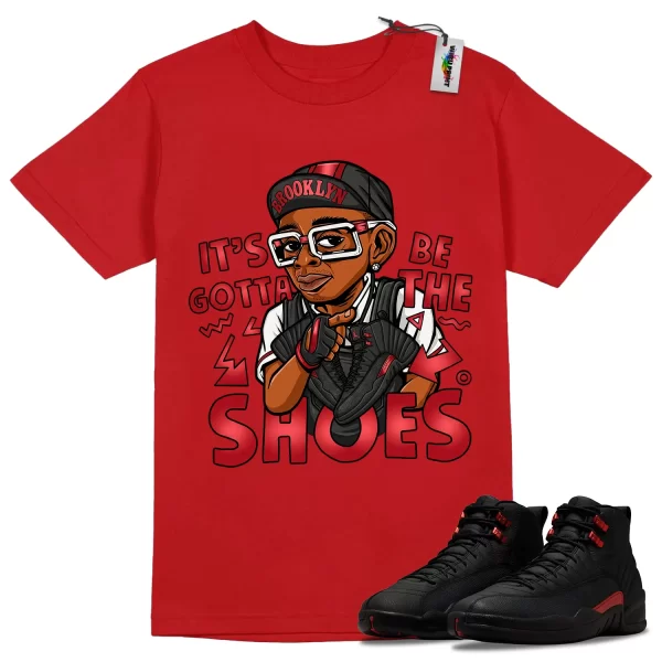 Wibuprint Gotta Be The Shoes Shirt to Match Air Jordan 12 Bloodline – AJ12 Matching Graphic Tee – Bloodline 12s Shirt