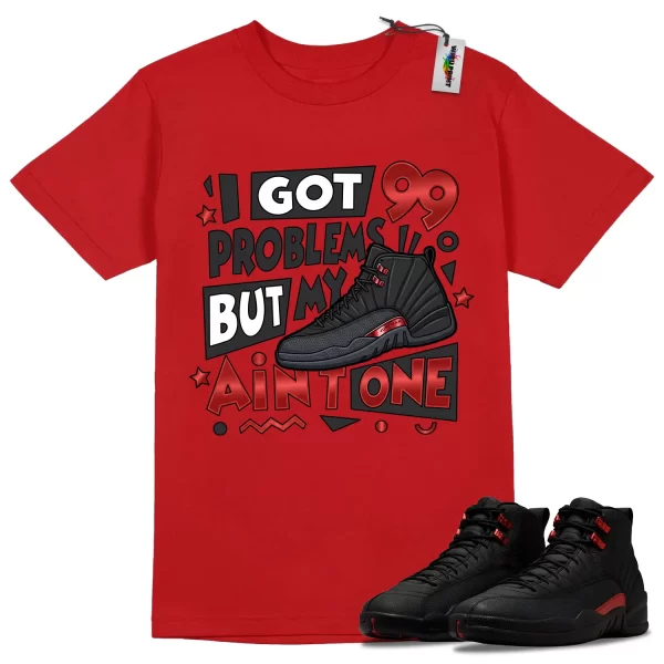 Wibuprint I Got 99 Problems Shirt to Match Air Jordan 12 Bloodline – AJ12 Matching Graphic Tee – Bloodline 12s Shirt