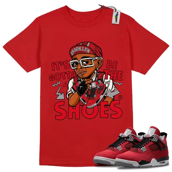 Wibuprint Gotta Be The Shoes Shirt to Match Air Jordan 4 Toro Bravo – AJ4 Matching Graphic Tee – Toro Bravo 4s Shirt