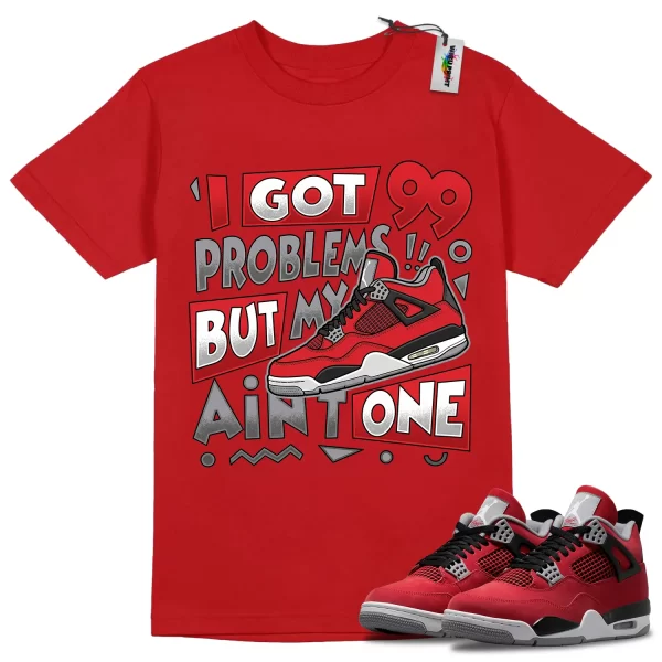 Wibuprint I Got 99 Problems Shirt to Match Air Jordan 4 Toro Bravo – AJ4 Matching Graphic Tee – Toro Bravo 4s Shirt