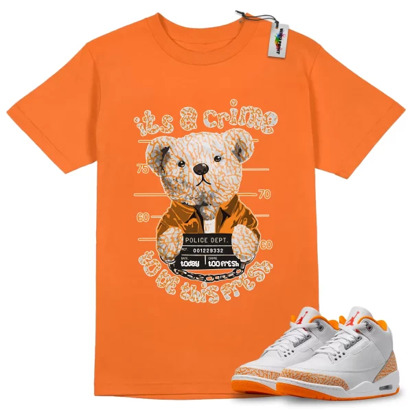 Wibuprint Crime Teddy Bear Shirt to Match Air Jordan 3 Orange Citrus – AJ3 Matching Graphic Tee – Orange Citrus 3s Shirt